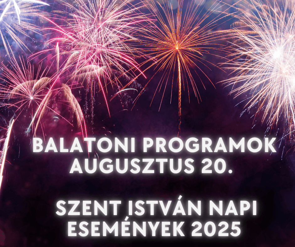 Balatoni programok augusztus 20. 2025 - Szent István napi események ...